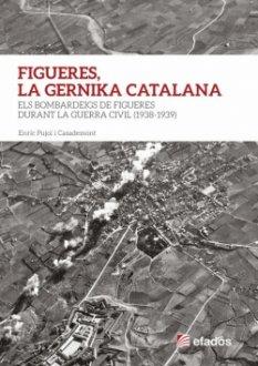 Figueres, la Gernika catalana. Els bombardeigs de Figueres durant la Guerra Civil (1938-1939)
