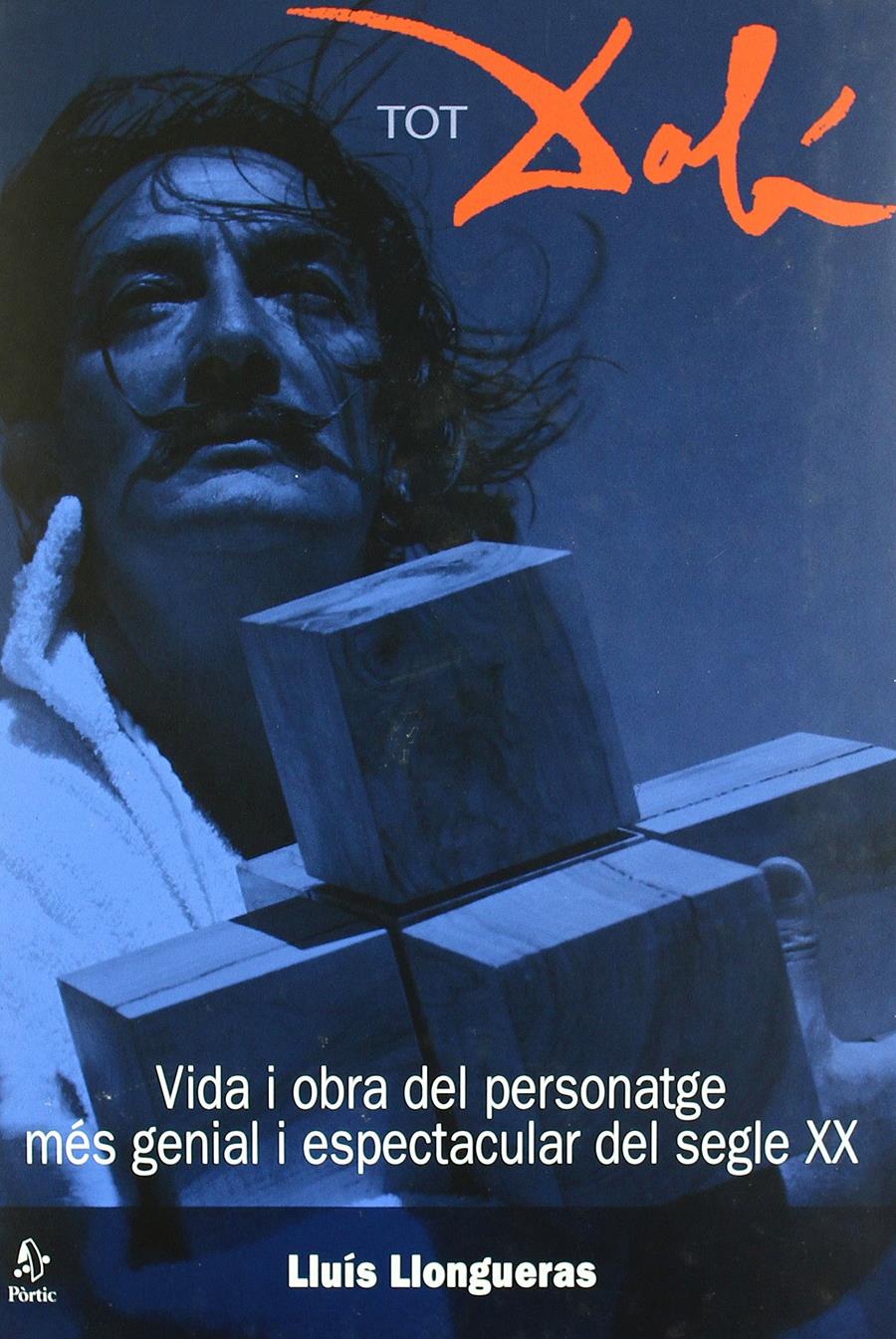 Lluís Llongueras. Tot Dalí. Vida i obra del personatge més genial i espectacular del segle XX