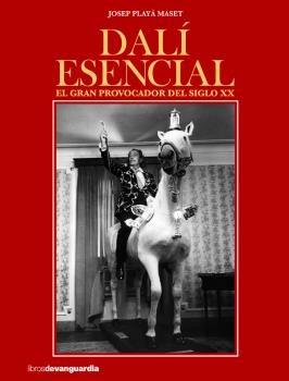 Dalí esencial. El gran provocador del siglo XX